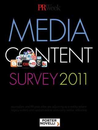 MEDIA
CONTENT
SURVEY 2011
Journalists and PR pros alike are adjusting to a reality where
legacy outlets and upstart online sites carry similar influence
 
