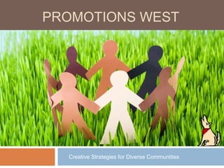 PROMOTIONS WEST
Creative Strategies for Diverse Communities
 