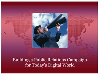 Building a Public Relations Campaign for Today’s Digital World 
