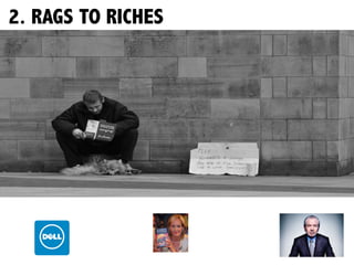2. RAGS TO RICHES
 