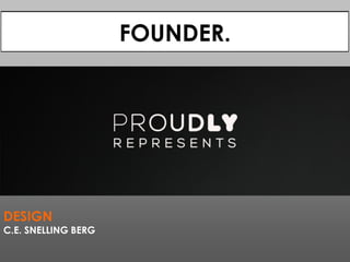 BEDANKT!
DESIGN
C.E. SNELLING BERG
FOUNDER.
 