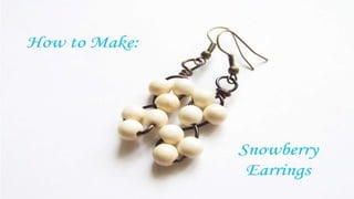 How to make: Snowberry Earrings
 