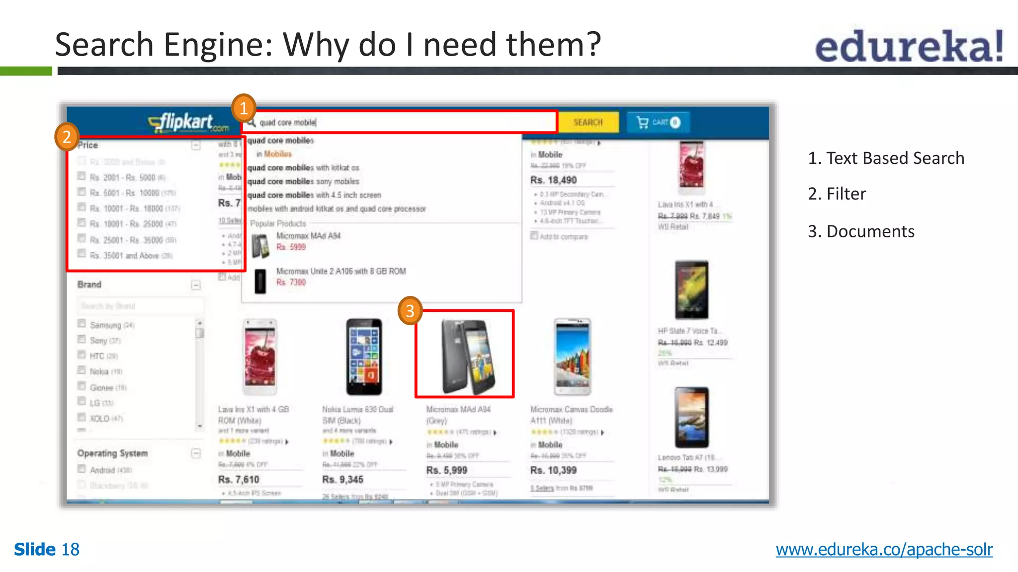 Search Engine: Why do I need them? 
1. Text Based Search 
2. Filter 
3. Documents 
1 
2 
3 
Slide 18 www.edureka.co/apache-solr 
 