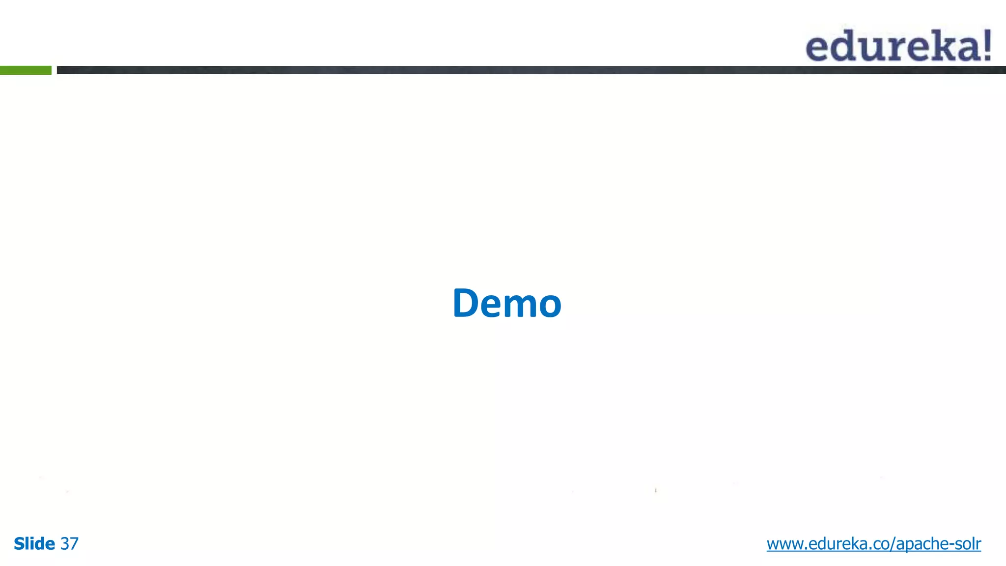 Demo 
Slide 37 www.edureka.co/apache-solr 
 