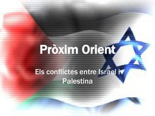 Pròxim Orient Els conflictes entre Israel i Palestina 