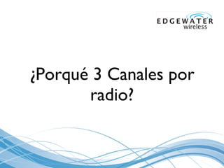 ¿Porqué 3 Canales por radio? 