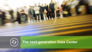 The next-generation Data Center
 