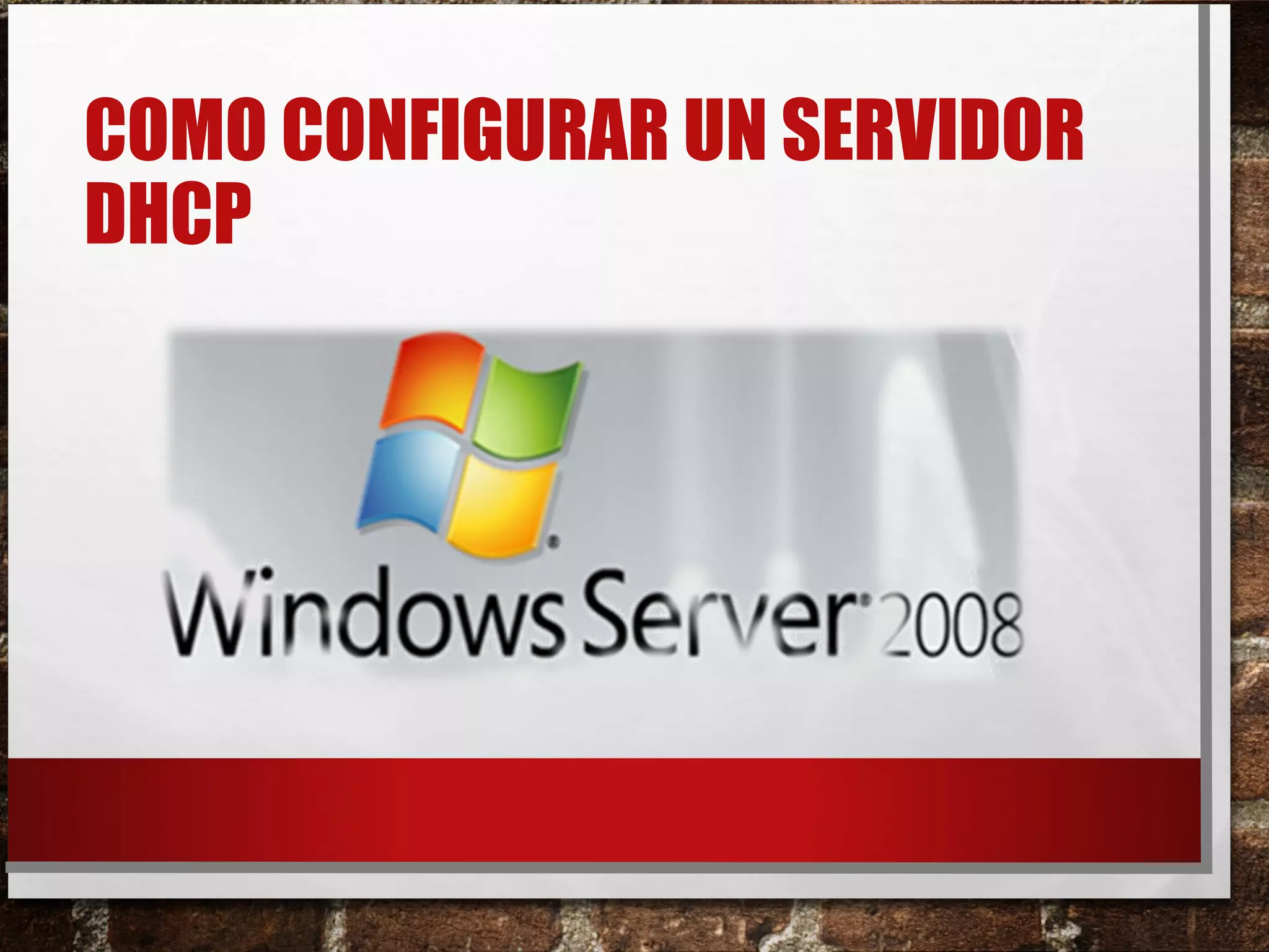 COMO CONFIGURAR UN SERVIDOR
DHCP
 