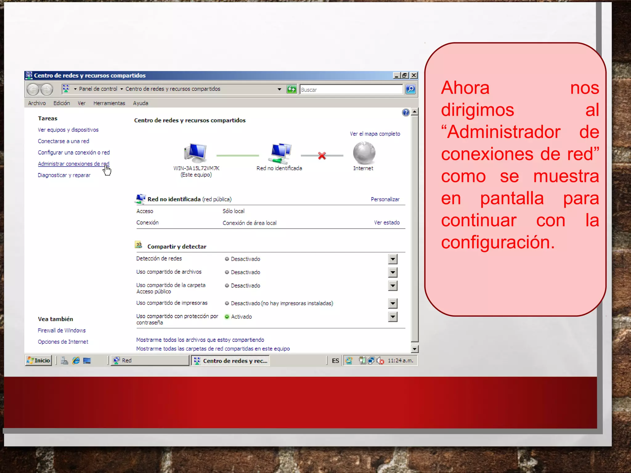 Ahora nos
dirigimos al
“Administrador de
conexiones de red”
como se muestra
en pantalla para
continuar con la
configuración.
 