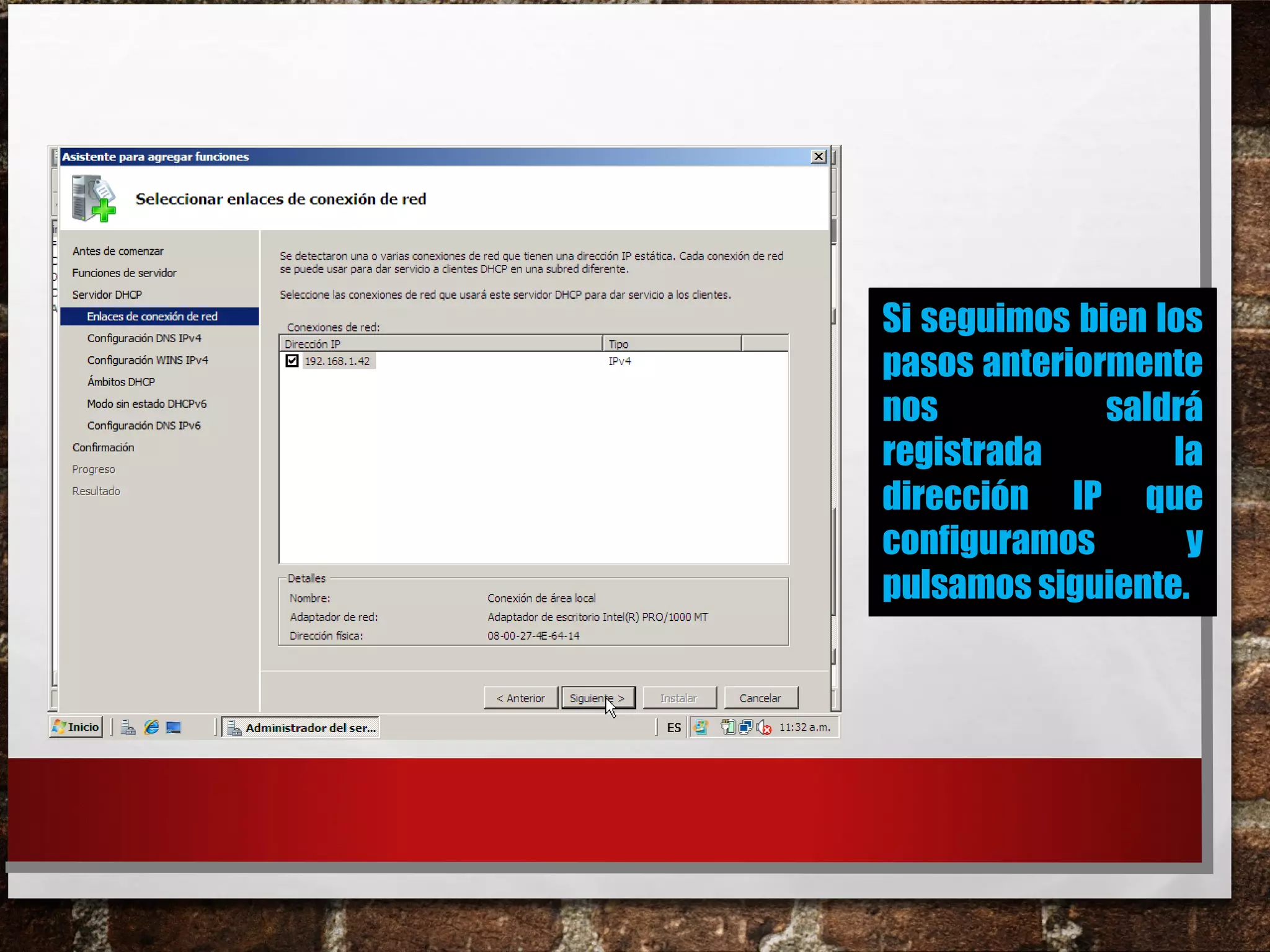 Si seguimos bien los
pasos anteriormente
nos saldrá
registrada la
dirección IP que
configuramos y
pulsamos siguiente.
 