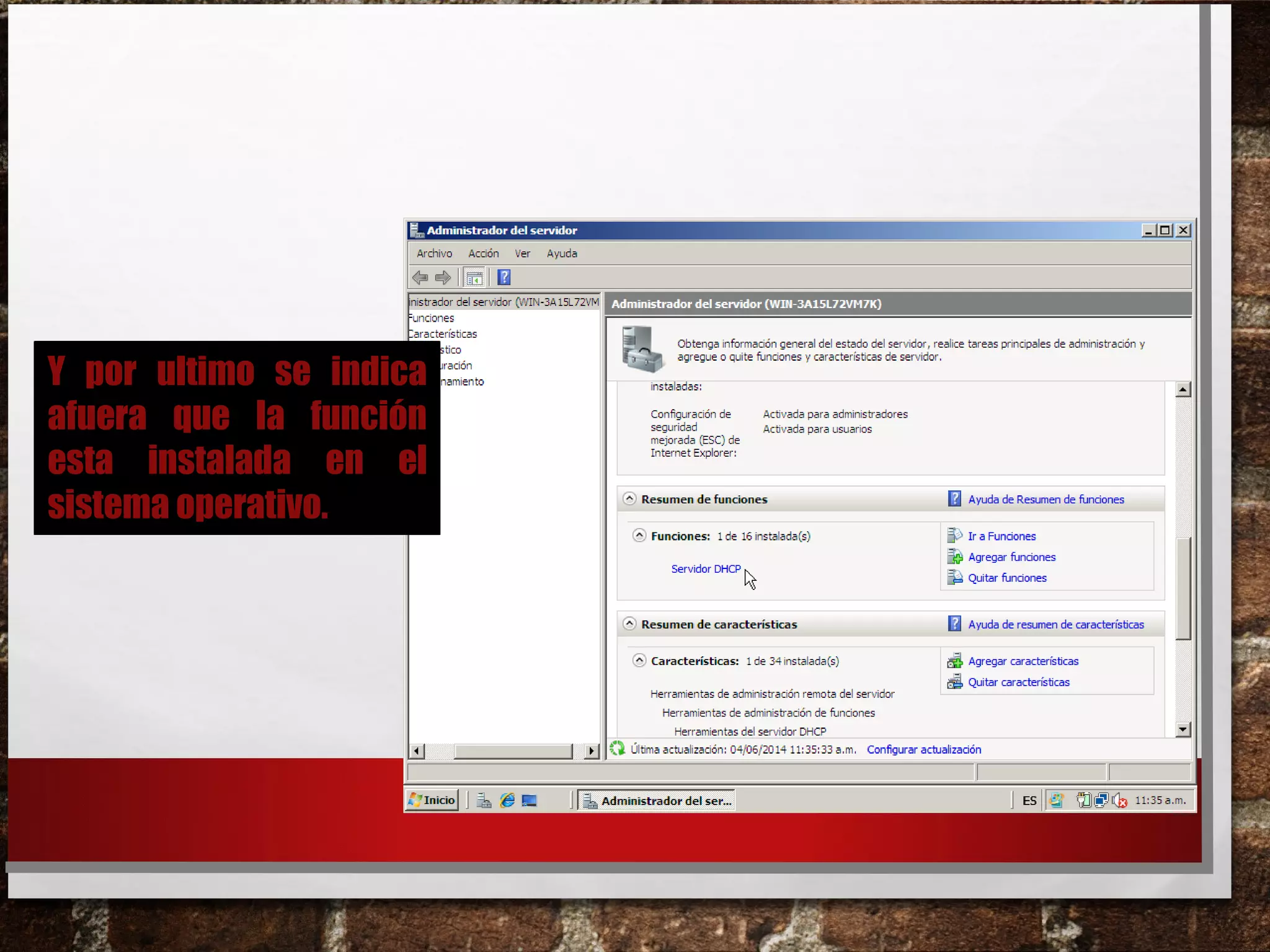 Y por ultimo se indica
afuera que la función
esta instalada en el
sistema operativo.
 