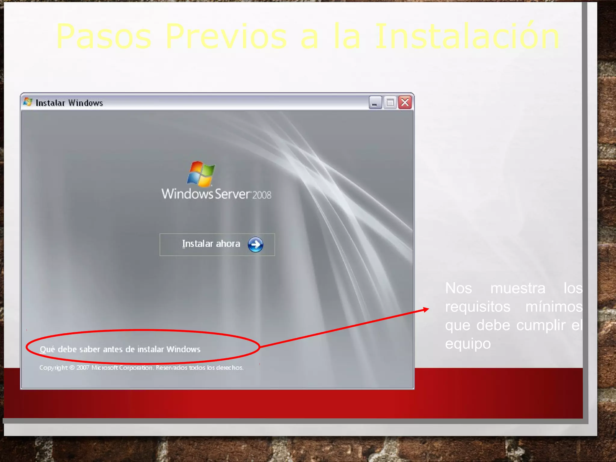 Nos muestra los
requisitos mínimos
que debe cumplir el
equipo
Pasos Previos a la Instalación
 