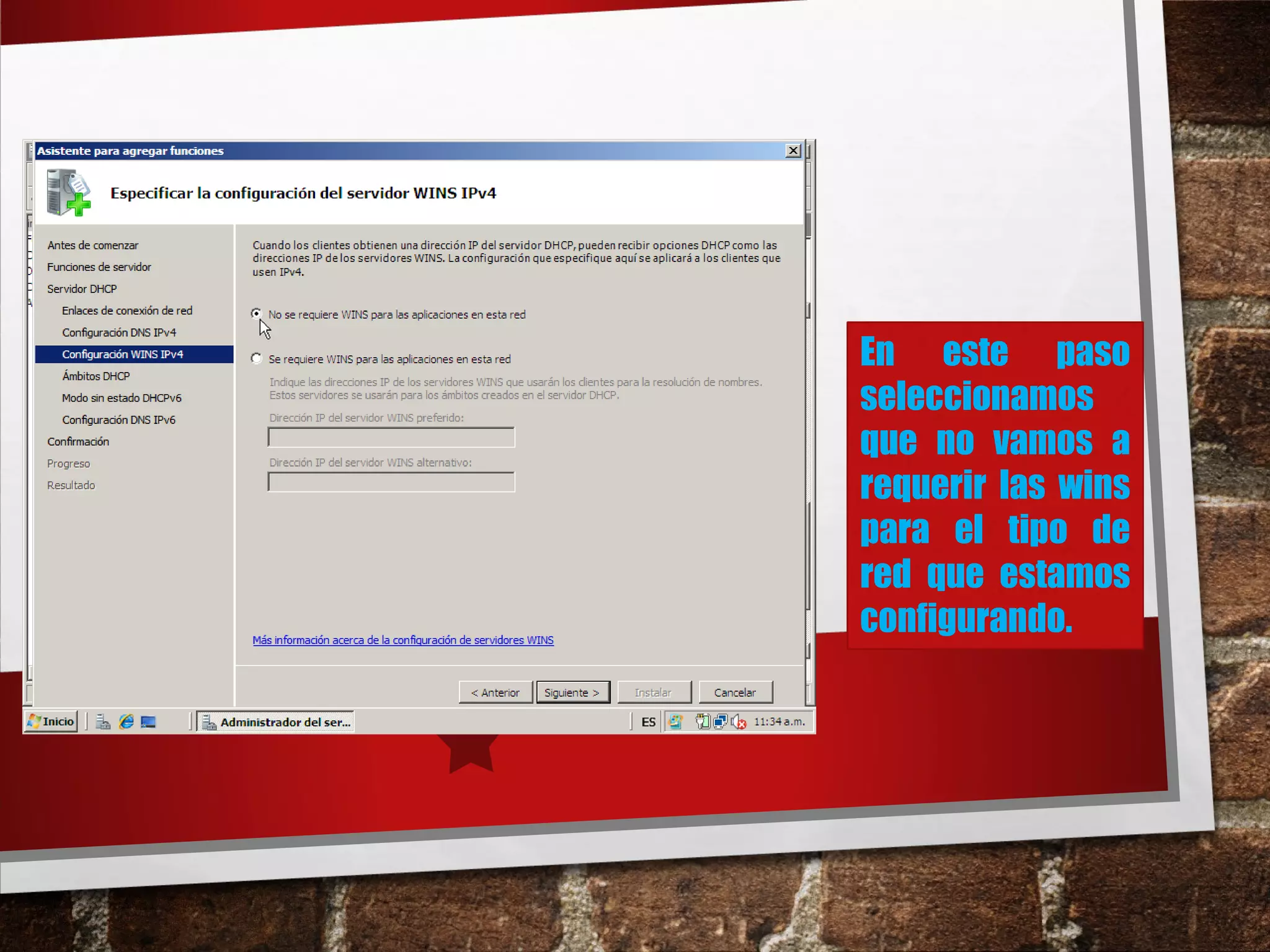En este paso
seleccionamos
que no vamos a
requerir las wins
para el tipo de
red que estamos
configurando.
 