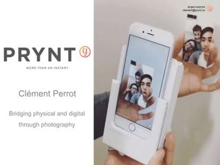 Clément Perrot
Bridging physical and digital
through photography
angel.co/prynt
clement@prynt.co
 