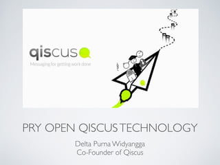 PRY OPEN QISCUSTECHNOLOGY
Delta Purna Widyangga
Co-Founder of Qiscus
 