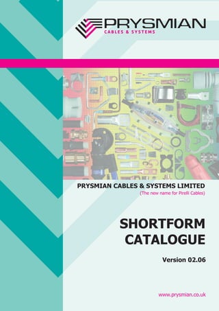 PRYSMIAN CABLES & SYSTEMS LIMITED
(The new name for Pirelli Cables)
SHORTFORM
CATALOGUE
COMPONENTS
ENERGY www.prysmian.co.uk
Version 02.06
CABLE JOINTS, CABLE TERMINATIONS, CABLE GLANDS, CABLE CLEATS
FEEDER PILLARS, FUSE LINKS, ARC FLASH, CABLE ROLLERS, CUT- OUTS
11KV 33KV CABLE JOINTS & CABLE TERMINATIONS
FURSE EARTHING
www.cablejoints.co.uk
Thorne and Derrick UK
Tel 0044 191 490 1547 Fax 0044 191 477 5371
Tel 0044 117 977 4647 Fax 0044 117 9775582
 