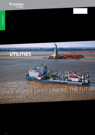 2
Linking the future
As the worldwide leader in the cable industry, Prysmian Group
believes in the effective, efficient and sustainable supply of
energy and information as a primary driver in the development
of communities.
With this in mind, we provide major global organisations
in many industries with best-in-class cable and accessory
solutions, based on state-of-the-art technology. Through two
renowned commercial brands - Prysmian and Draka – based in
almost 50 countries, we’re constantly close to our customers,
enabling them to further develop the world’s energy and
telecoms infrastructures, and achieve sustainable,
profitable growth.
In our energy business, we design, produce, distribute and
install cables and systems for the transmission and distribution
of power at low, medium, high and extra high voltage.
In telecoms, the Group is a leading manufacturer of all types
of copper and fibre cables, systems and accessories - covering
voice, video and data transmission.
Drawing on over 130 years’ experience and continuously
investing in R&D, we apply excellence, understanding and
integrity to everything we do, meeting and exceeding the
precise needs of our customers across all continents, at the
same time shaping the evolution of our industry.
Cable solutions to support the development of smarter and
greener power grids.
From Asia-Pacific to the Americas, and from Europe to the
Middle East to Africa, Prysmian cable solutions sit at the
heart of the development of power grids worldwide, helping
major utilities in transmitting and distributing power to
their customers.
Unmatched in our manufacturing capabilities and with an
unwavering commitment to R&D, we design, produce
and install low, medium, high and extra-high voltage
underground and submarine cables and systems, along with
network components and value-added engineering services.
Always aware of the need to minimize our impact on the
planet, we’re constantly driving innovation in our industry,
aiming to optimise supply chain processes, reduce total
cost of ownership for our customers and help them achieve
sustainable, profitable growth.
UTILITIES
Cable solutions to support the developers
of the world’s utility infrastructure?
INTRODUCTION
 