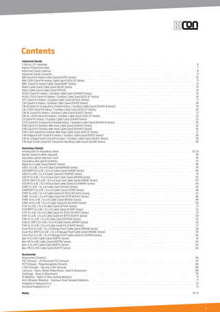 5
Contents
Industrial Glands
LS0H or LSF materials
Ingress Protection Index
Industrial Glands Selector
Industrial Glands Contents
BW Gland Kit Indoor Cable Gland (KA410 Series)
BW LSOH Gland Kit Indoor Cable Gland (420LSF Series)
BWL Gland Kit Indoor Cable Gland (KJ417 Series)
Nylon Cable Gland Cable Gland (403K Series)
Nylon Cable Gland Cable Gland (FP250)
A1/A2 Gland Kit Indoor / Outdoor Cable Gland (KM409 Series)
A1/A2 LSOH Gland Kit Indoor / Outdoor Cable Gland (423LSF Series)
AXT Gland Kit Indoor / Outdoor Cable Gland (423AX Series)
CW Gland Kit Indoor / Outdoor Cable Gland (KA419 Series)
CW-B Gland Kit (Long entry thread) Indoor / Outdoor Cable Gland (KA419-B Series)
CW LSOH Gland Kit Indoor / Outdoor Cable Gland (422LSF Series)
CW-AL Gland Kit Indoor / Outdoor Cable Gland (KA422 Series)
CW-AL LSOH Gland Kit Indoor / Outdoor Cable Gland (432LSF Series)
CX Gland Kit Indoor / Outdoor Cable Gland (KA414 Series)
CX-B Gland Kit (Long entry thread) Indoor / Outdoor Cable Gland (KA414-B Series)
E1W Gland Kit Outdoor Wet Area Cable Gland (KAA413 Series)
E1W Gland Kit Outdoor Wet Area Cable Gland (KAA413 Series)
E1W LSOH Gland Kit Outdoor Wet Area Cable Gland (421LSF Series)
CW Integral Earth Gland Kit Indoor / Outdoor Cable Gland (419CE Series)
CW-AL Integral Earth Gland Kit Indoor / Outdoor Cable Gland (454CE Series)
CW-Dual Screen Gland Kit Concentric Bonding Cable Gland (422DA Series)
Hazardous Glands
Introduction to Hazardous Areas
Barrier Glands & when required
Hazardous gland selection chart
Hazardous area gland contents
Nylon Ex e Cable Gland (403AT Series)
A2EX Ex d IIC / Ex e II Cable Gland(494AB Series)
A2EX(NPT) Ex d IIC / Ex e II Cable Gland (494NE Series)
A2EX Ex d IIC / Ex e II Cable Gland kit (KM494 Series)
A2EXP Ex d IIC / Ex e II Dual Seal Cable Gland (495AB Series)
A2EXP (NPT) Ex d IIC / Ex e II Dual Seal Cable Gland (495NE Series)
A2EXP Ex d IIC / Ex e II Dual Seal Cable Gland Kit (KM495 Series)
E1WF Ex d IIC / Ex e II Cable Gland (472AA Series)
E1WF(NPT) Ex d IIC / Ex e II Cable Gland (472NP Series)
E1WF Ex d IIC / Ex e II Cable Gland Kit (PVC) (KCA472 Series)
E1WF Ex d IIC / Ex e II Cable Gland Kit (PCP) (KA472 Series)
E1WF-Al Ex d IIC / Ex e II Cable Gland (455AA Series)
E1WF-Al Ex d IIC / Ex e II Cable Gland Kit (KCA455 Series)
E1XF Ex d IIC / Ex e II Cable Gland (473AA Series)
E1XF(NPT) Ex d IIC / Ex e II Cable Gland (473NP Series)
E1XF Ex d IIC / Ex e II Cable Gland Kit (PVC) (KCA473 Series)
E1XF Ex d IIC / Ex e II Cable Gland Kit (PCP) (KA473 Series)
E1W-XL Ex d IIC / Ex e II Cable Gland (474SW Series)
E1W-XL (NPT) Ex d IIC / Ex e II Cable Glands (474NP Series)
E1W-XL Ex d IIC / Ex e II Cable Gland Kit (KA474 Series)
Excel Plus Ex d IIC / Ex e II Deluge Proof Cable Gland (493AB Series)
Excel Plus (NPT) Ex d IIC / Ex e II Deluge Proof Cable Gland (493NE Series)
Excel Plus Ex d IIC / Ex e II Deluge Proof Cable Gland Kit (KA493 Series)
Barr-A Ex d IIC Cable Gland (424TA Series)
Barr-W Ex d IIC Cable Gland (424TW Series)
Barr-X Ex d IIC Cable Gland (424TX Series)
Barr-PB Ex d IIC Cable Gland (424TP Series)
Accessories
Accessories Contents
PVC Shrouds - UV Resistant PVC shrouds
PCP Shrouds - Polychloroprene Shrouds
LSOH Shrouds - Silicone LSOH Shrouds
Locknuts - Brass, Nickel Plated Brass, Steel & Aluminium
Earthtags - Brass & Aluminium
IP Washers - Nylon & Fibre Sealing Washers
Anti Vibration Washers - Stainless Steel Serrated Washers
Adaptors & Reducers Ex d
Insulated Adaptors Ex d	
Notes
6
7
8
9
10
11
12
13
14
15
16
17
18
19
20
21
22
23
24
25
26
27
28
29
30
32-33
34
36
37
38
39
40
41
42
43
44
45
46
47
48
49
50
51
52
53
54
55
56
57
58
59
60
61
62
63
64
66
67
68
68
69
70
71
71
72
73
74-75
 