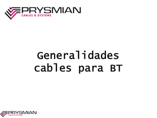 Generalidades
cables para BT
 