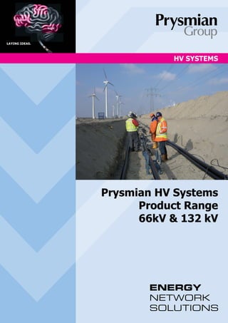 HV SYSTEMS
Prysmian HV Systems
Product Range
66kV & 132 kV
 