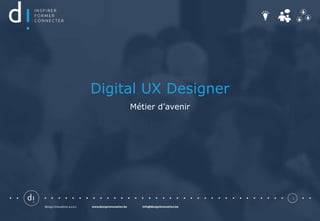 1
Digital UX Designer
Métier d’avenir
 