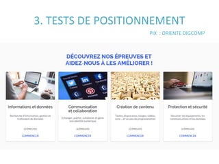 3. TESTS DE POSITIONNEMENT
PIX : ORIENTE DIGCOMP
 