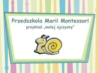 Przedszkola Marii Montessori przykład „małej ojczyzny” 