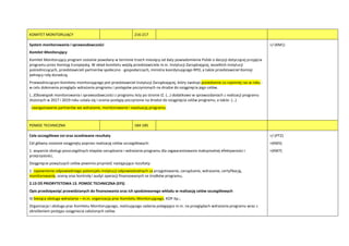 KOMITET MONITORUJĄCY 216-217
System monitorowania i sprawozdawczości
Komitet Monitorujący
Komitet Monitorujący program zostanie powołany w terminie trzech miesięcy od daty powiadomienia Polski o decyzji dotyczącej przyjęcia
programu przez Komisję Europejską. W skład komitetu wejdą przedstawiciele m.in. Instytucji Zarządzającej, wszelkich instytucji
pośredniczących, przedstawicieli partnerów społeczno - gospodarczych, ministra koordynującego RPO, a także przedstawiciel Komisji
pełniący rolę doradczą.
Przewodniczącym Komitetu monitorującego jest przedstawiciel Instytucji Zarządzającej, który zwołuje posiedzenie co najmniej raz w roku -
w celu dokonania przeglądu wdrażania programu i postępów poczynionych na drodze do osiągnięcia jego celów.
(…)Obowiązek monitorowania i sprawozdawczości z programu leży po stronie IZ. (…) dodatkowo w sprawozdaniach z realizacji programu
złożonych w 2017 i 2019 roku ustala się i ocenia postępy poczynione na drodze do osiągnięcia celów programu, a także: (…)
- zaangażowanie partnerów we wdrażanie, monitorowanie i ewaluację programu.
+/-(KM1)
POMOC TECHNICZNA 184-185
Cele szczegółowe osi oraz oczekiwane rezultaty
Cel główny zostanie osiągnięty poprzez realizację celów szczegółowych:
1. wsparcie obsługi poszczególnych etapów zarządzania i wdrażania programu dla zagwarantowania maksymalnej efektywności i
przejrzystości,
Osiągnięcie powyższych celów powinno przynieśd następujące rezultaty:
1. zapewnienie odpowiedniego potencjału instytucji odpowiedzialnych za przygotowanie, zarządzanie, wdrażanie, certyfikację,
monitorowanie, ocenę oraz kontrolę i audyt operacji finansowanych ze środków programu,
2.13 OŚ PRIORYTETOWA 13. POMOC TECHNICZNA (EFS)
Opis przedsięwzięd przewidzianych do finansowania oraz ich spodziewanego wkładu w realizację celów szczegółowych
4) bieżąca obsługa wdrażania – m.in. organizacja prac Komitetu Monitorującego, KOP itp.;
Organizacja i obsługa prac Komitetu Monitorującego, realizującego zadania polegające m.in. na przeglądach wdrażania programu wraz z
określeniem postępu osiągniecia założonych celów.
+/-(PT2)
+(KM5)
+(KM7)
 