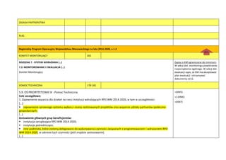 ZASADA PARTNERSTWA
RLKS
Regionalny Program Operacyjny Województwa Mazowieckiego na lata 2014-2020, v.1.2
KOMITET MONITORUJĄCY 201
ROZDZIAŁ 7 - SYSTEM WDRAŻANIA (…)
7.3. MONITOROWANIE I EWALUACJA (…)
Komitet Monitorujący
Zapisy o KM ograniczone do minimum.
W sekcji dot. monitoringu powtórzenie
rozporządzenia ogólnego. W sekcji dot.
ewaluacji zapis, że KM ma akceptowad
plan ewaluacji i otrzymywad
dokumenty od IZ.
POMOC TECHNICZNA 178-181
5.9. OŚ PRIORYTETOWA IX - Pomoc Techniczna
Cele szczegółowe:
1. Zapewnienie wsparcia dla działao na rzecz instytucji wdrażających RPO WM 2014-2020, w tym w szczególności:
(…)
zapewnienie sprawnego systemu wyboru i oceny realizowanych projektów oraz wsparcie udziału partnerów społeczno-
gospodarczych;
(…)
Zestawienie głównych grup beneficjentów:
instytucja zarządzająca RPO WM 2014-2020;
instytucje pośredniczące;
inne podmioty, które zostaną delegowane do wykonywania czynności związanych z programowaniem i wdrażaniem RPO
WM 2014-2020, w zakresie tych czynności (jeśli znajdzie zastosowanie).
(…)
+(KM5)
+/-(KM6)
+(KM7)
góra
a
dok
ume
ntu
 