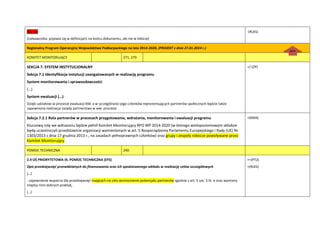 Nie ma
(ciekawostka: pojawia się w definicjach na koocu dokumentu, ale nie w tekście)
-(RLKS)
Regionalny Program Operacyjny Województwa Podkarpackiego na lata 2014-2020, (PROJEKT z dnia 27.01.2014 r.)
KOMITET MONITORUJĄCY 271, 279
SEKCJA 7. SYSTEM INSTYTUCJONALNY
Sekcja 7.1 Identyfikacja instytucji zaangażowanych w realizację programu
System monitorowania i sprawozdawczości
(…)
System ewaluacji (…)
Dzięki udziałowi w procesie ewaluacji KM, a w szczególności jego członków reprezentujących partnerów społecznych będzie także
zapewniona realizacja zasady partnerstwa w ww. procesie.
+/-(ZP)
Sekcja 7.2.1 Rola partnerów w procesach przygotowania, wdrażania, monitorowania i ewaluacji programu
Kluczową rolę we wdrażaniu będzie pełnił Komitet Monitorujący RPO WP 2014-2020 (w którego wielopoziomowym składzie
będą uczestniczyli przedstawicie organizacji wymienionych w art. 5 Rozporządzenia Parlamentu Europejskiego i Rady (UE) Nr
1303/2013 z dnia 17 grudnia 2013 r., na zasadach pełnoprawnych członków) oraz grupy i zespoły robocze powoływane przez
Komitet Monitorujący.
+(KM4)
POMOC TECHNICZNA 240
2.9 OŚ PRIORYTETOWA IX. POMOC TECHNICZNA (EFS)
Opis przedsięwzięć przewidzianych do finansowania oraz ich spodziewanego wkładu w realizację celów szczegółowych
(…)
- zapewnienie wsparcia dla przedsięwzięd mających na celu wzmocnienie potencjału partnerów zgodnie z art. 5 ust. 3 lit. e oraz wymiany
między nimi dobrych praktyk,
(…)
++(PT2)
+(RLKS)
góra
a
dok
ume
ntu
 