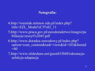 Netografia: <ul><li>4.http://wazniak.mimuw.edu.pl/index.php?title=ZZL_Modu%C5%82_11 </li></ul><ul><li>5.http://www.praca.g...