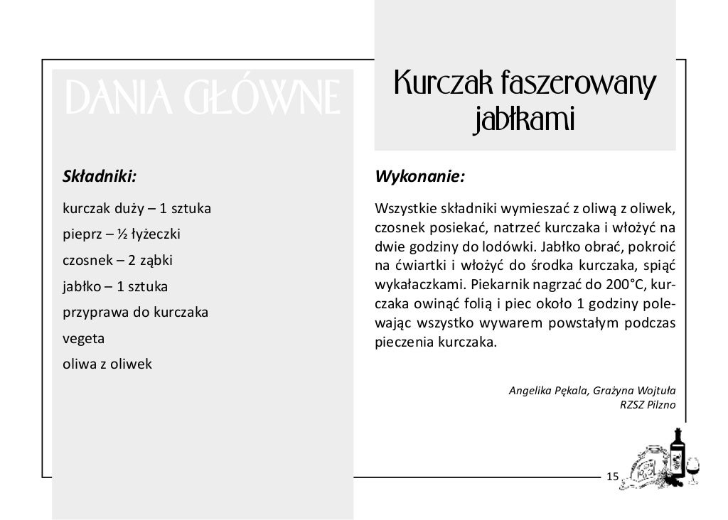 DANIA GŁÓWNE

Kurczak faszerowany
jabłkami

Składniki:

Wykonanie:

kurczak duży – 1 sztuka

Wszystkie składniki wymieszać...