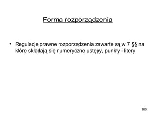 Forma rozporządzenia

• Regulacje prawne rozporządzenia zawarte są w 7 §§ na
które składają się numeryczne ustępy, punkty i litery

100

 