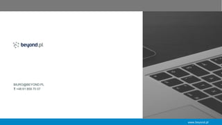 www.beyond.pl
BIURO@BEYOND.PL
T +48 61 859 70 07
 