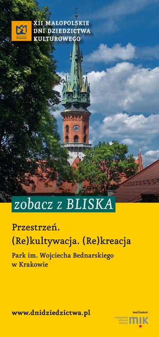 www.dnidziedzictwa.pl
XII MałopolskIe
DnI DzIeDzIctwa
kulturowego
zobacz z bliska
Przestrzeń.
(Re)kultywacja. (Re)kreacja
...
