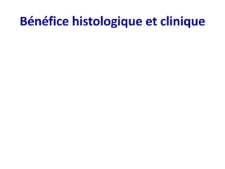 Bénéfice histologique et clinique
 