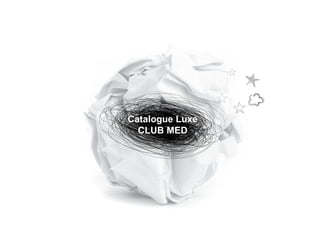 Catalogue Luxe
  CLUB MED
 