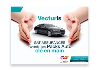 Vecturis



    GAT ASSURANCES
invente les Packs Auto
   clé en main
                         La protection globale
                           de votre voiture
                         PACK ASSURANCES AUTO
 