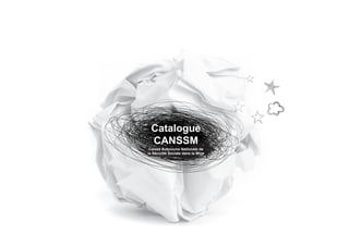 Catalogue
 CANSSM
 Caisse Autonome Nationale de
la Sécurité Sociale dans la Mine
 