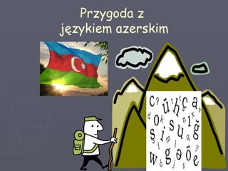 Przygoda z
językiem azerskim
 