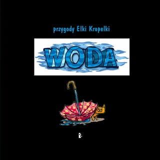 przygody Elki Kropelki

2013

 