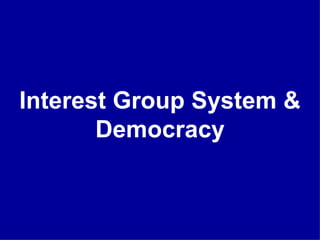 Interest Group System & Democracy 