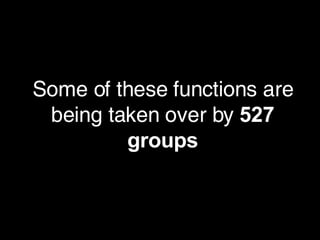 Some of these functions are being taken over by  527 groups 