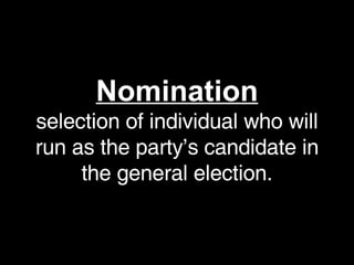 Nomination selection of individual who will run as the party’s candidate in the general election. 