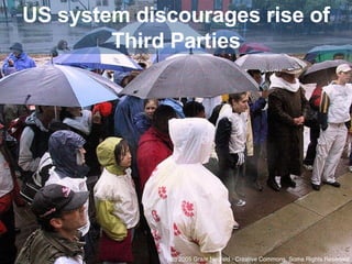 US system discourages rise of Third Parties (cc) 2005 Grant Neufeld - Creative Commons, Some Rights Reserved 