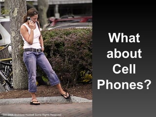 What about Cell Phones? (cc) 2006 Andreww Hubbell Some Rights Reserved 