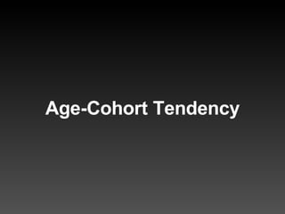 Age-Cohort Tendency 