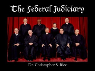 The Federal Judiciary




    Dr. Christopher S. Rice