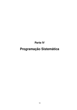 Parte IV
Programação Sistemática
18
 