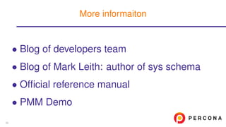 • Blog of developers team
• Blog of Mark Leith: author of sys schema
• Ofﬁcial reference manual
• PMM Demo
More informaiton
62
 